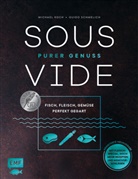 Michae Koch, Michael Koch, Guido Schmelich - Sous-Vide - Purer Genuss: Fisch, Fleisch, Gemüse perfekt gegart