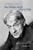 Wolfgang Kubin, Fritz Kubin, Matthias Kubin, Rudolf Rösch - Das Wasser kocht sich zu Tode. Mein Leben im Abriss.