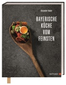 Alexande Huber, Alexander Huber, Lukas Kirchgasser, Lukas Kirchgasser, Lukas Kirchgasser, Matthaes - Bayerische Küche vom Feinsten
