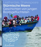 Mary Beth Leatherdale, Eleanor Shakespeare, Eleanor Shakespeare, Barbara Küper - Stürmische Meere. Geschichten von jungen Bootsgeflüchteten