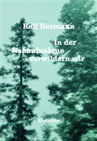 Rolf Hermann - In der Nahaufnahme verwildern wir