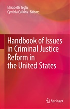 CALKINS, Calkins, Cynthia Calkins, Elizabet Jeglic, Elizabeth Jeglic - Handbook of Issues in Criminal Justice Reform in the United States
