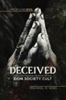 Michael R King, Michael R. King - Deceived, An Investigative Memoir of the Zion Society Cult