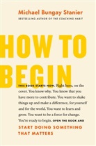 Michael Bungay Stanier, Michael Bungay Stanier - How to begin