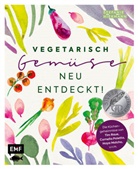 Stefanie Hiekmann, Stefanie Hiekmann - Vegetarisch - Gemüse neu entdeckt!