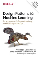 Vallapp Lakshmanan, Vallappa Lakshmanan, Valliappa Lakshmanan, Michael Munn, Sar Robinson, Sara Robinson - Design Patterns für Machine Learning