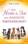Elisa S Suter, Elisa S. Suter - Mein Hund und ich – eine magische Partnerschaft