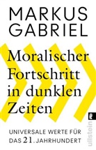Markus Gabriel - Moralischer Fortschritt in dunklen Zeiten