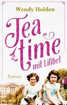 Wendy Holden - Teatime mit Lilibet - Roman | Zum Tod der Queen: Der wichtigste Roman über Elisabeth II.