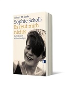Robert M (Dr. ) Zoske, Robert M. Zoske - Sophie Scholl: Es reut mich nichts