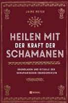 Ulrich Magin, Jaim Meyer, Jaime Meyer - Heilen mit der Kraft der Schamanen