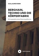 Guillaume Robin - Berghain, Techno und die Körperfabrik