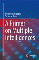 Sarhan M Musa, Sarhan M. Musa, Matthew N Sadiku, Matthew N O Sadiku, Matthew N. O. Sadiku - A Primer on Multiple Intelligences