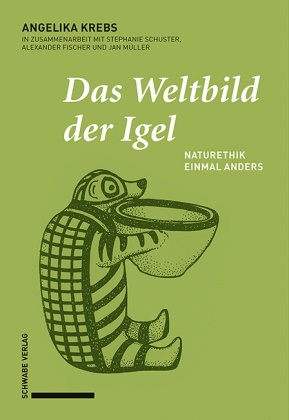Alexa Fischer, Angelik Krebs, Angelika Krebs, Stephani Schuster, Stephanie Schuster - Das Weltbild der Igel - Naturethik einmal anders