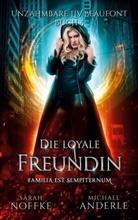 Michael Anderle, Sara Noffke, Sarah Noffke - Die loyale Freundin
