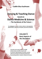 Judith-Elisa Kaufmann - Dancing & Teaching Dance based on Dance Medicine & Science � The Symbiosis of the Future - Volume 1 (Hardcover)