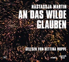 Nastassja Martin, Bettina Hoppe - An das Wilde glauben, Audio-CD, MP3 (Audiolibro)