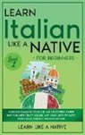 Learn Like A Native - Learn Italian Like a Native for Beginners - Level 1