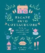 Ramona Jones - Escape into Cottagecore - Embrace Cozy Countryside Comfort in Your Everyday