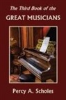 Percy A. Scholes - The Third Book of the Great Musicians (Yesterday's Classics)