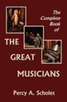 Percy A. Scholes - The Complete Book of the Great Musicians (Yesterday's Classics)