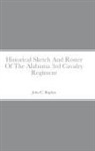 John C. Rigdon - Historical Sketch And Roster Of The Alabama 3rd Cavalry Regiment