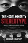 Nicholas D. Hartlep - The Model Minority Stereotype