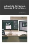 Jim Stephens - A Guide to Computers, Laptops, Smartphones