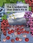 David Flack - Script for the play, "The Cranberries that Didn't Fit In"