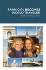 Mary Allen - FARM GIRL BECOMES WORLD TRAVELER