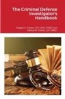 CPI CCDI CMECI Joseph A. Travers, Lpi Cmeci Joshua M. Travers - The Criminal Defense Investigator's Handbook
