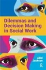 Abbi Jackson - Dilemmas and Decision Making in Social Work