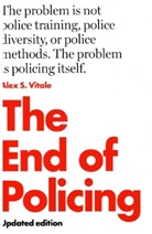 Alex Vitale, Alex S. Vitale, Vitale Alex S. - The End of Policing