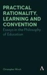 Christopher Winch - Practical Rationality, Learning and Convention