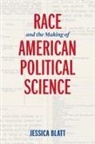 Jessica Blatt - Race and the Making of American Political Science