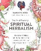 KAREN ROSE, Karen Rose, Karen M. Rose - Art & Practice of Spiritual Herbalism