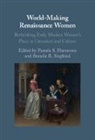 Pamela S. (University of Miami) Siegfried Hammons, Pamela S. Hammons, Pamela S. (University of Miami) Hammons, Hammons Pamela S., Brandie R. Siegfried, Brandie R. (Brigham Young University Siegfried... - World-Making Renaissance Women