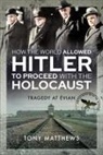 Tony Matthews - How the World Allowed Hitler to Proceed with the Holocaust