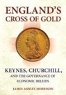 James A. Morrison, James Ashley Morrison - England''s Cross of Gold
