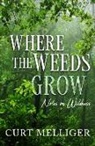 Curt (Curt Melliger) Melliger, Curt Mellliger - Where the Weeds Grow
