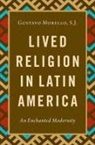 Gustavo Morello, Gustavo (Associate Professor Morello, Gustavo S.J. Morello, Gustavo S.j. (Associate Professor Morello, Gustavo S.j. (Associate Professor of Soci Morello, Gustavo S.J. (Associate Professor of Sociology Morello... - Lived Religion in Latin America