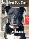 Meek Angela Meek, Angela Meek - Bart...Best Dog Ever!