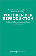 Marie Fröhlich, Ronja Schütz, Katharina Wolf - Politiken der Reproduktion