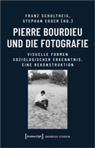 Egger, Stephan Egger, Franz Schultheis - Pierre Bourdieu und die Fotografie