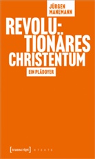 Jürgen Manemann - Revolutionäres Christentum