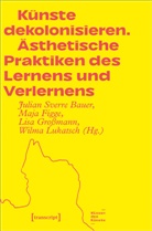 Julian Sverre Bauer, Maja Figge, Li Grossmann, Lisa Großmann, Lisa Grossmann u a, Wilma Lukatsch - Künste dekolonisieren