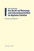 Elke Schnötzinger - Das Recht auf Meinungs- und Informationsfreiheit im digitalen Zeitalter