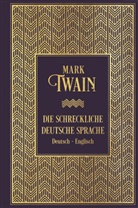 Mark Twain - Die schreckliche deutsche Sprache: Zweisprachige Ausgabe