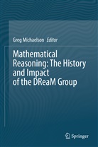 Gregor John Michaelson, Gregor Michaelson, Gregory Michaelson, Gregory John Michaelson - Mathematical Reasoning: The History and Impact of the DReaM Group