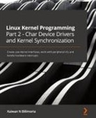 Kaiwan N Billimoria - Linux Kernel Programming Part 2 - Char Device Drivers and Kernel Synchronization